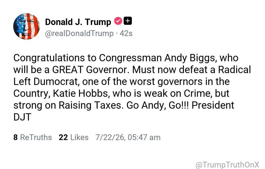 Screenshot of a Truth Social post by Donald J. Trump (@realDonaldTrump) reading: 'Congratulations to Congressman Andy Biggs, who will be a GREAT Governor. Must now defeat a Radical Left Dumocrat, one of the worst governors in the Country, Katie Hobbs, who is weak on Crime, but strong on Raising Taxes. Go Andy, Go!!! President DJT'