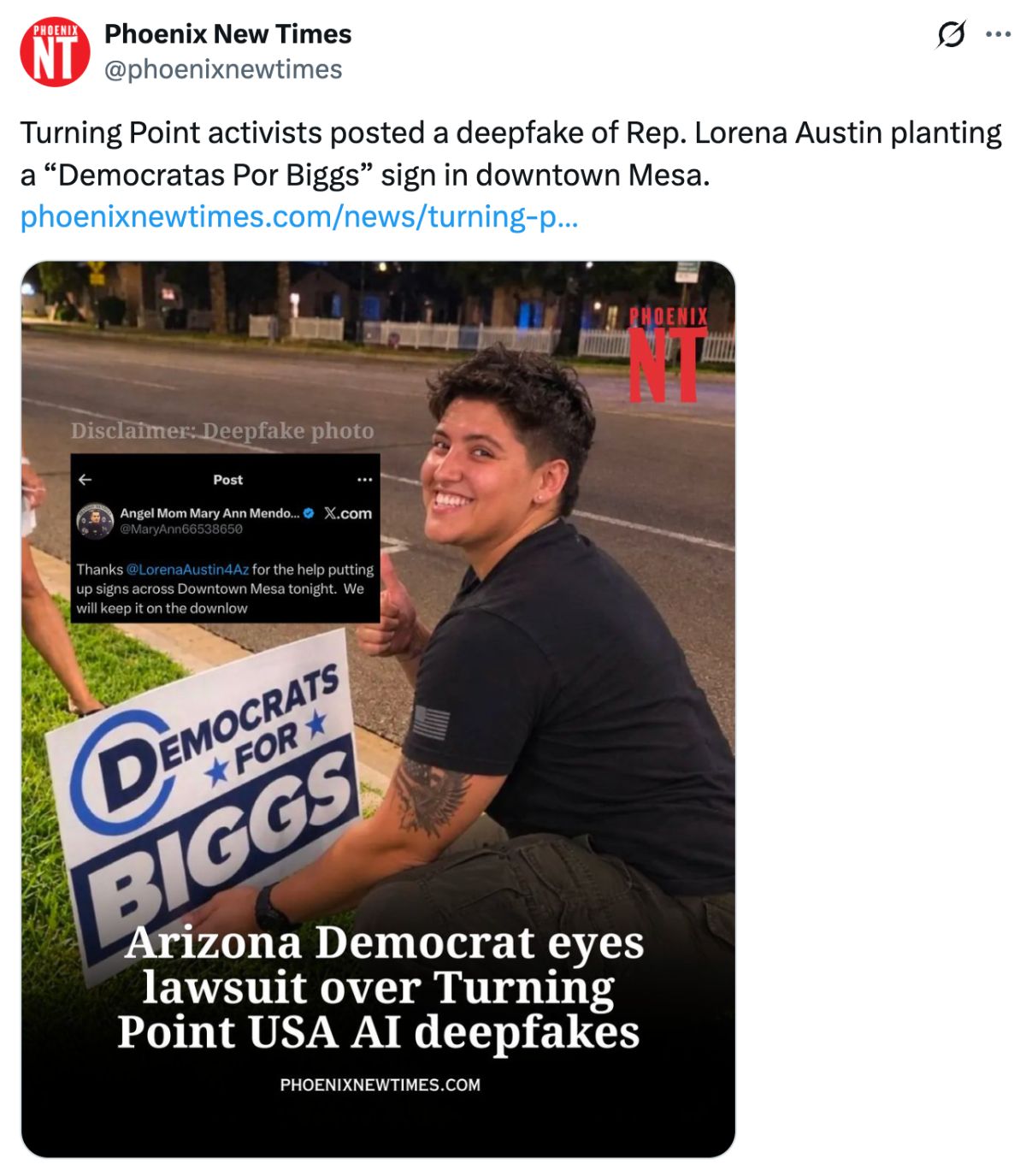 Tweet from @phoenixnewtimes: "Turning Point activists posted a deepfake of Rep. Lorena Austin planting a "Democratas Por Biggs" sign in downtown Mesa." ; attached is an image of the deepfake, Lorena is kneeling by the sign with the image caption saying "Arizona Democrat eyes lawsuit over Turning Point USA AI deepfakes"